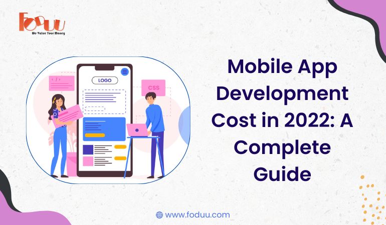Mobile App Development Cost in 2022: A Complete Guide